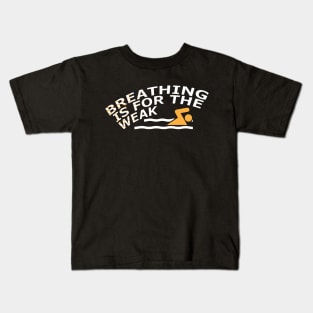 Swimmer - Breathing is for the weak Kids T-Shirt